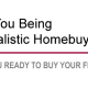 Are You Being a Realistic Homebuyer?