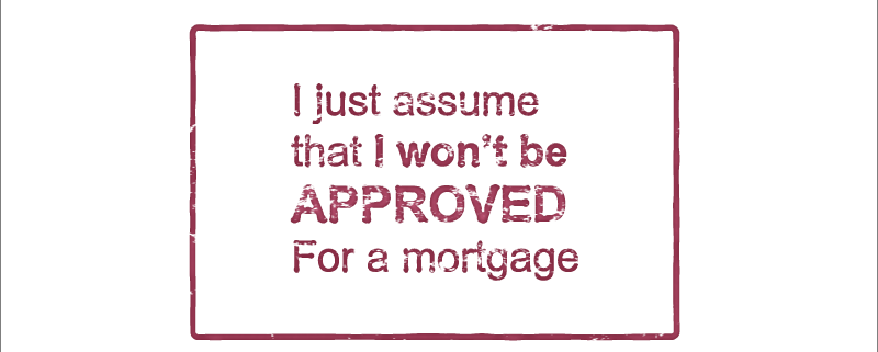 Many Americans just assume that they won't be approved for a home loan without even trying.