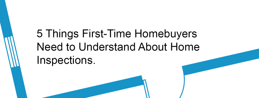 5 Things first-time homebuyers need to know about home inspections.
